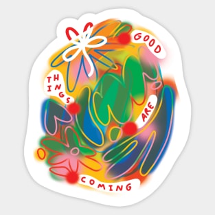 Good things are coming Sticker